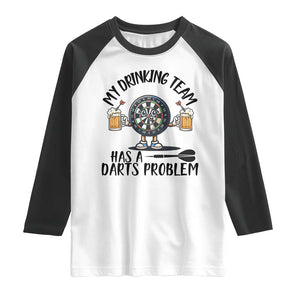 My Drinking Team Has A Darts Problem Raglan Shirt Funny Darts Player Team TS12 White Black Print Your Wear
