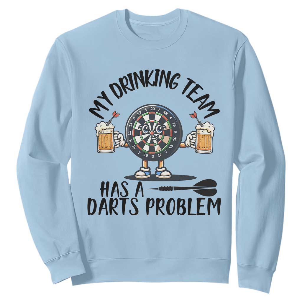 My Drinking Team Has A Darts Problem Sweatshirt Funny Darts Player Team TS12 Light Blue Print Your Wear