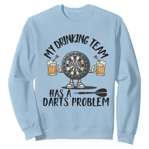 My Drinking Team Has A Darts Problem Sweatshirt Funny Darts Player Team TS12 Light Blue Print Your Wear