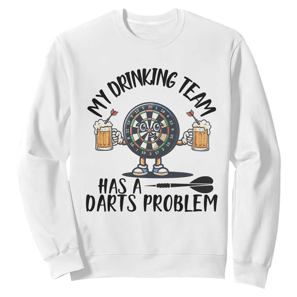 My Drinking Team Has A Darts Problem Sweatshirt Funny Darts Player Team TS12 White Print Your Wear