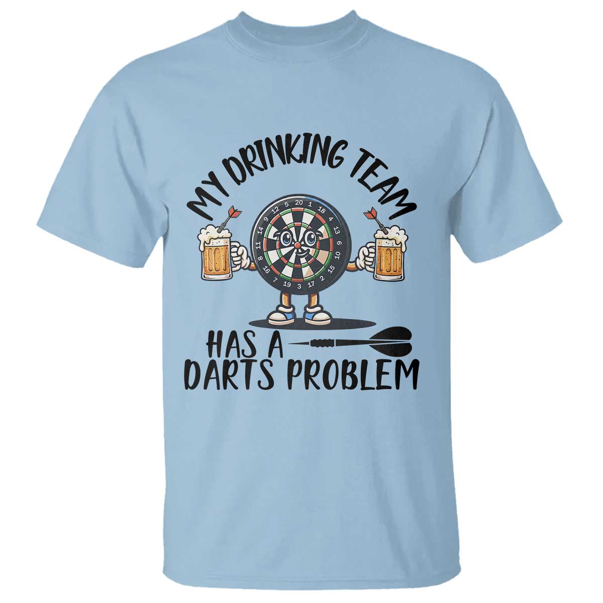My Drinking Team Has A Darts Problem T Shirt Funny Darts Player Team TS12 Light Blue Print Your Wear