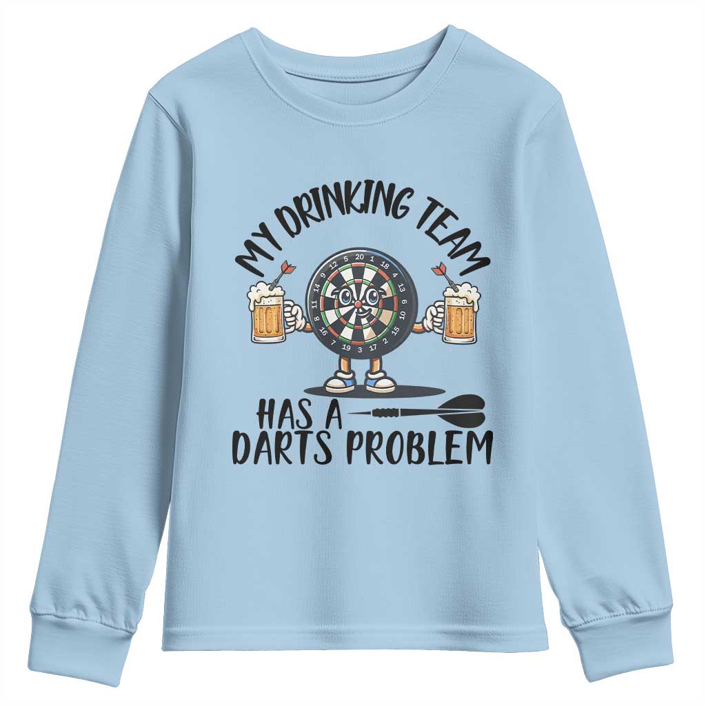 My Drinking Team Has A Darts Problem Youth Sweatshirt Funny Darts Player Team TS12 Light Blue Print Your Wear