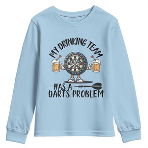 My Drinking Team Has A Darts Problem Youth Sweatshirt Funny Darts Player Team TS12 Light Blue Print Your Wear
