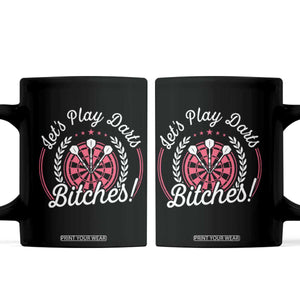 Lets Play Darts Bitches Coffee Mug Funny Female Dartist Gift TS12 Black Print Your Wear