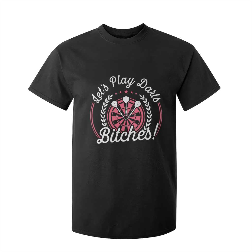 Lets Play Darts Bitches T Shirt For Kid Funny Female Dartist Gift TS12 Black Print Your Wear