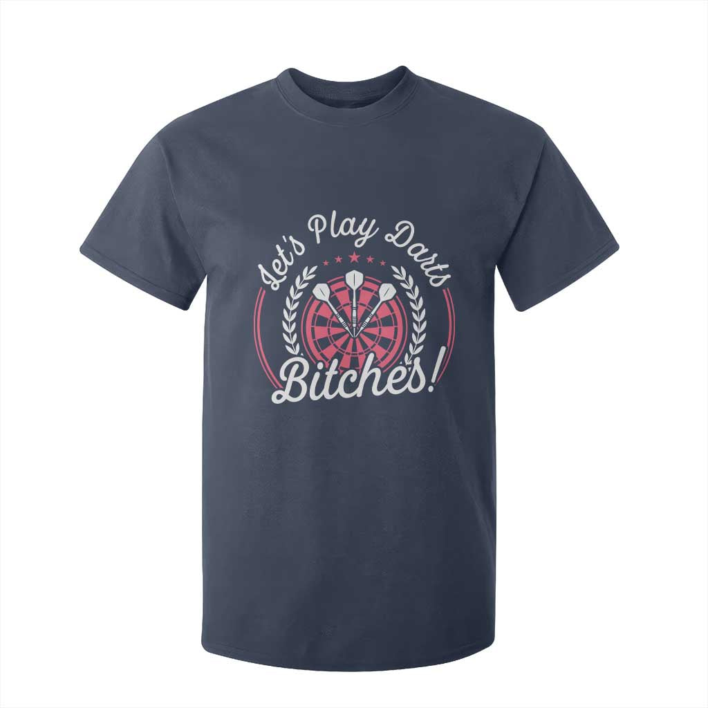 Lets Play Darts Bitches T Shirt For Kid Funny Female Dartist Gift TS12 Navy Print Your Wear