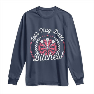Lets Play Darts Bitches Long Sleeve Shirt Funny Female Dartist Gift TS12 Navy Print Your Wear