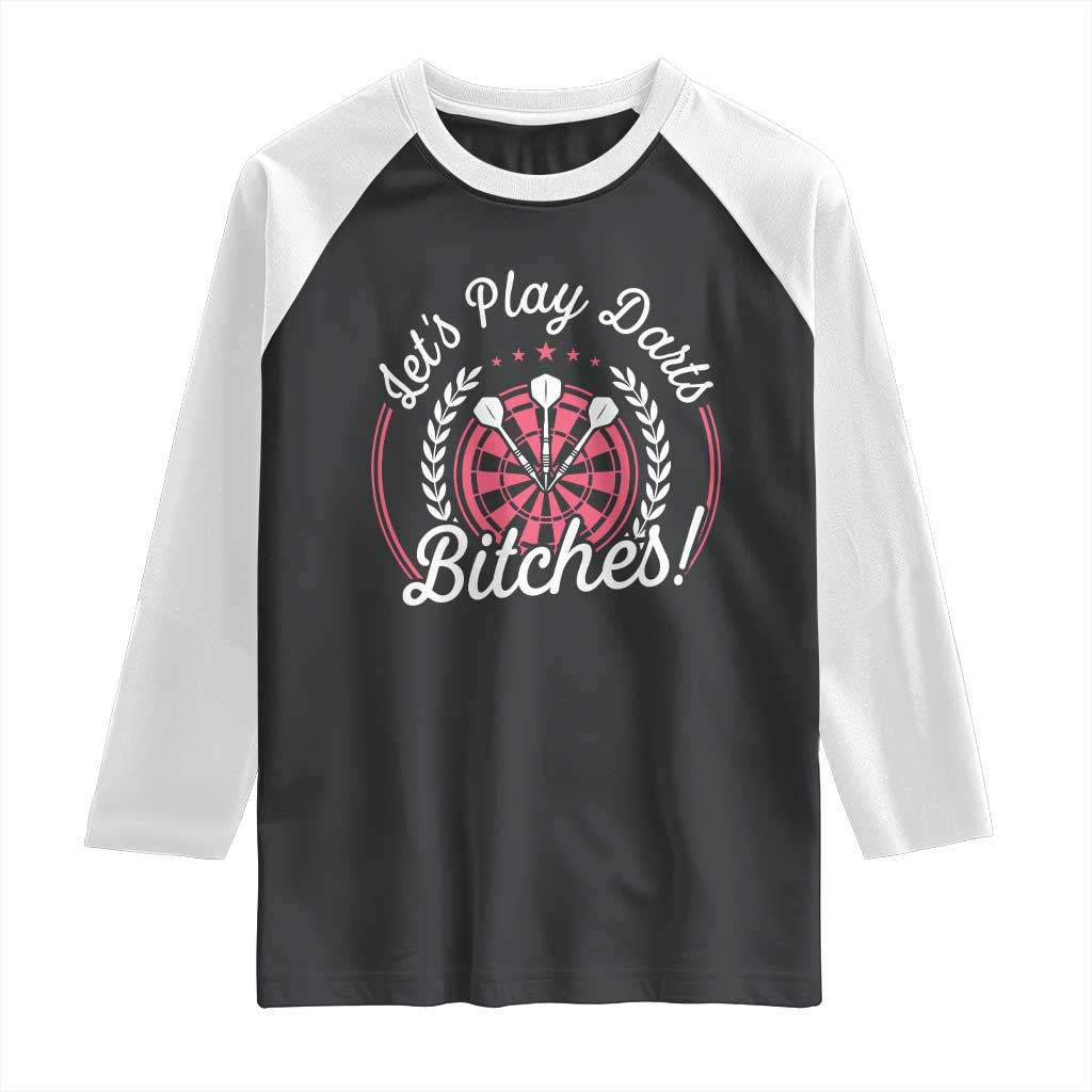 Lets Play Darts Bitches Raglan Shirt Funny Female Dartist Gift TS12 Black White Print Your Wear