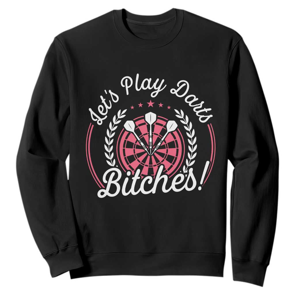 Lets Play Darts Bitches Sweatshirt Funny Female Dartist Gift TS12 Black Print Your Wear
