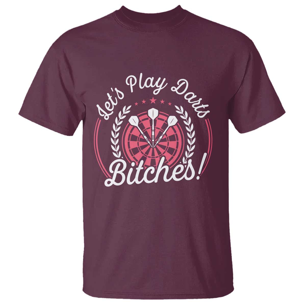 Lets Play Darts Bitches T Shirt Funny Female Dartist Gift TS12 Maroon Print Your Wear