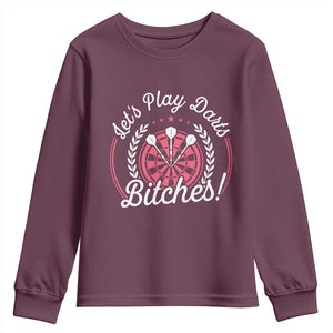 Lets Play Darts Bitches Youth Sweatshirt Funny Female Dartist Gift TS12 Maroon Print Your Wear