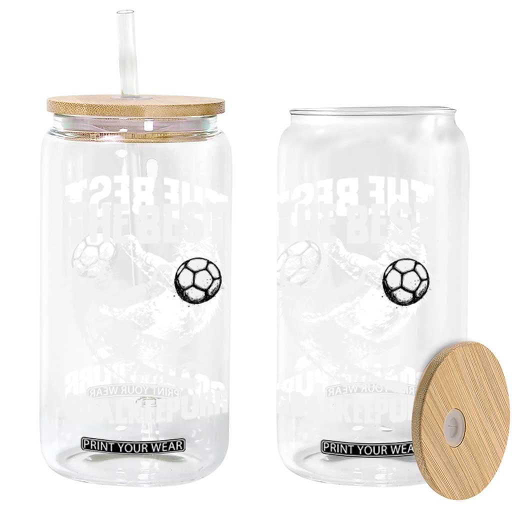 The Best Cat Goalkeeper Glass Can Soccer Player Gift TS12 Print Your Wear