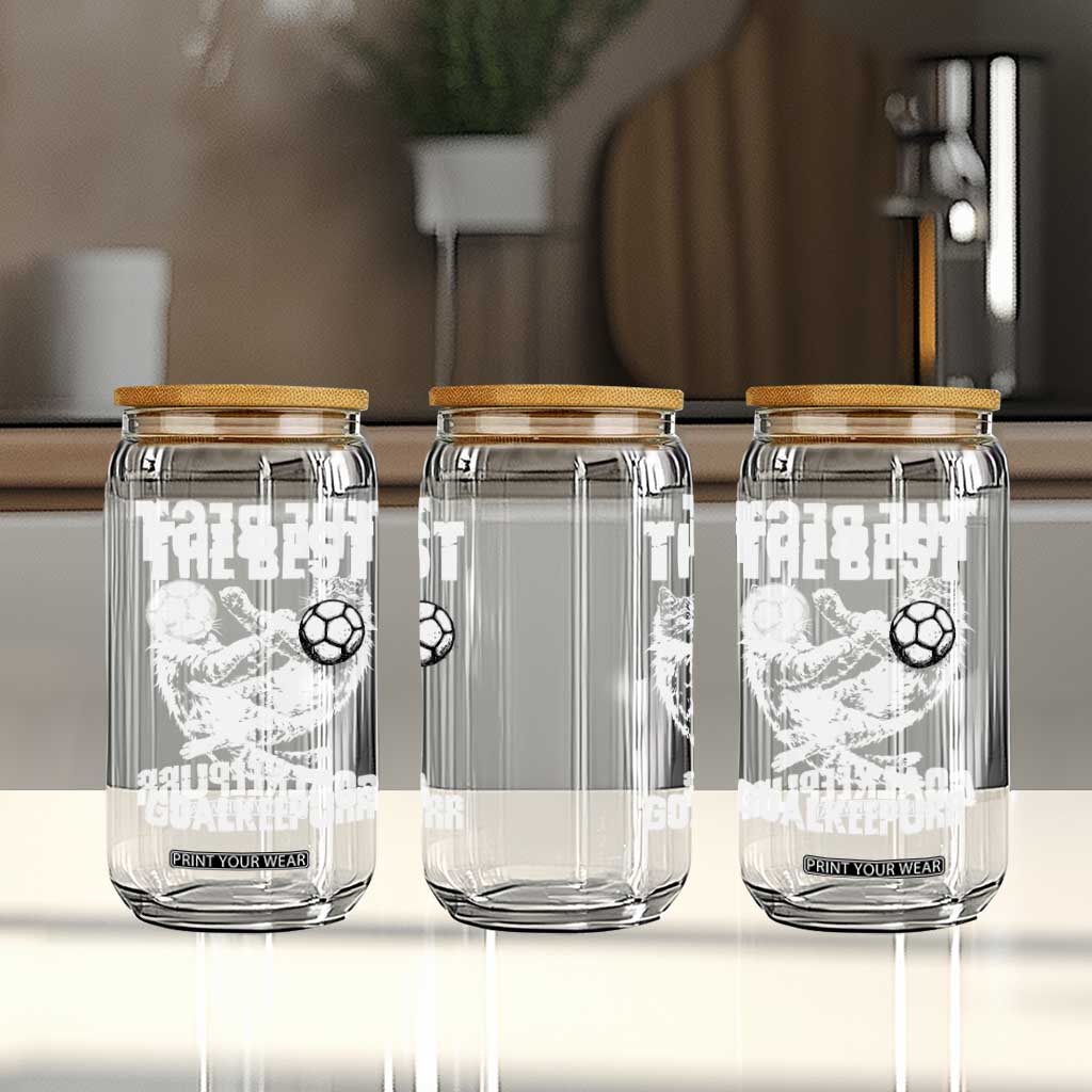 The Best Cat Goalkeeper Glass Can Soccer Player Gift TS12 Print Your Wear