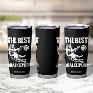 The Best Cat Goalkeeper Tumbler Cup Soccer Player Gift TS12 Print Your Wear