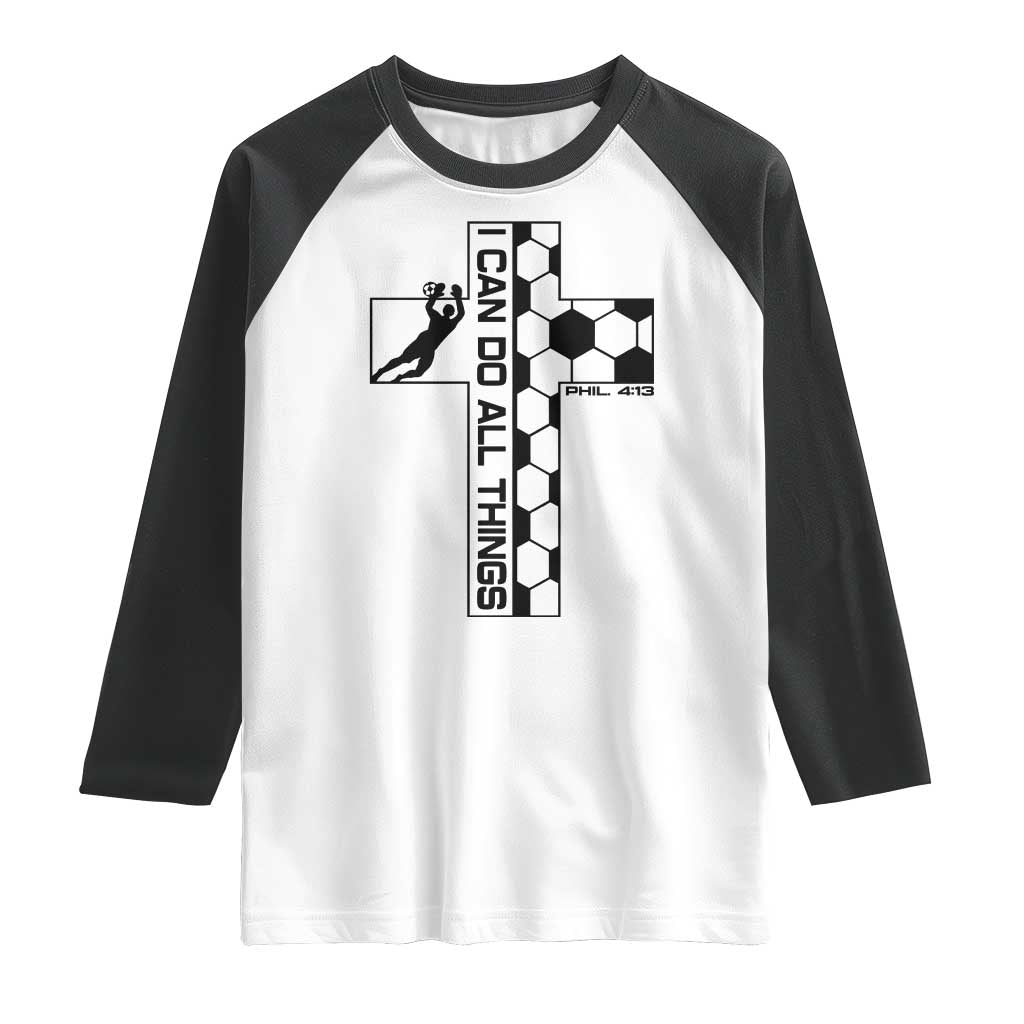 I Can Do All Things Through Soccer Christian Faith Gift Raglan Shirt TS12 White Black Print Your Wear