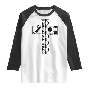 I Can Do All Things Through Soccer Christian Faith Gift Raglan Shirt TS12 White Black Print Your Wear