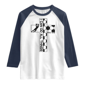I Can Do All Things Through Soccer Christian Faith Gift Raglan Shirt TS12 White Navy Print Your Wear