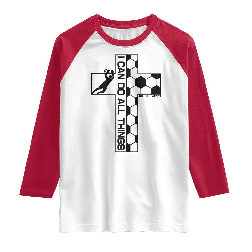 I Can Do All Things Through Soccer Christian Faith Gift Raglan Shirt TS12 White Red Print Your Wear