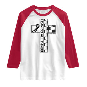 I Can Do All Things Through Soccer Christian Faith Gift Raglan Shirt TS12 White Red Print Your Wear