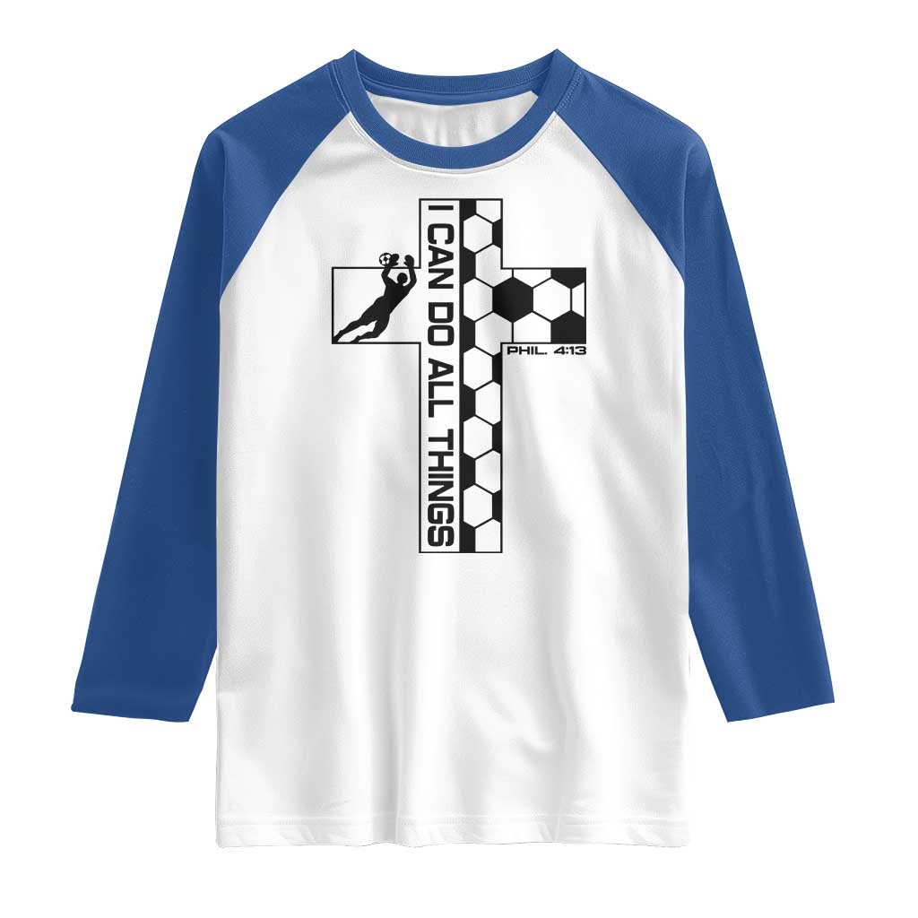 I Can Do All Things Through Soccer Christian Faith Gift Raglan Shirt TS12 White Royal Print Your Wear