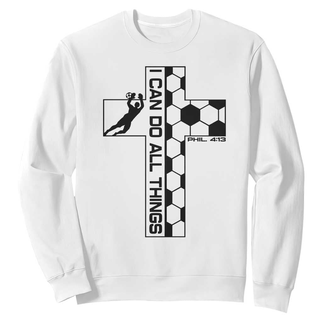 I Can Do All Things Through Soccer Christian Faith Gift Sweatshirt TS12 White Print Your Wear