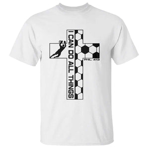 I Can Do All Things Through Soccer Christian Faith Gift T Shirt TS12 White Print Your Wear