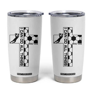 I Can Do All Things Through Soccer Christian Faith Gift Tumbler Cup TS12 White Print Your Wear