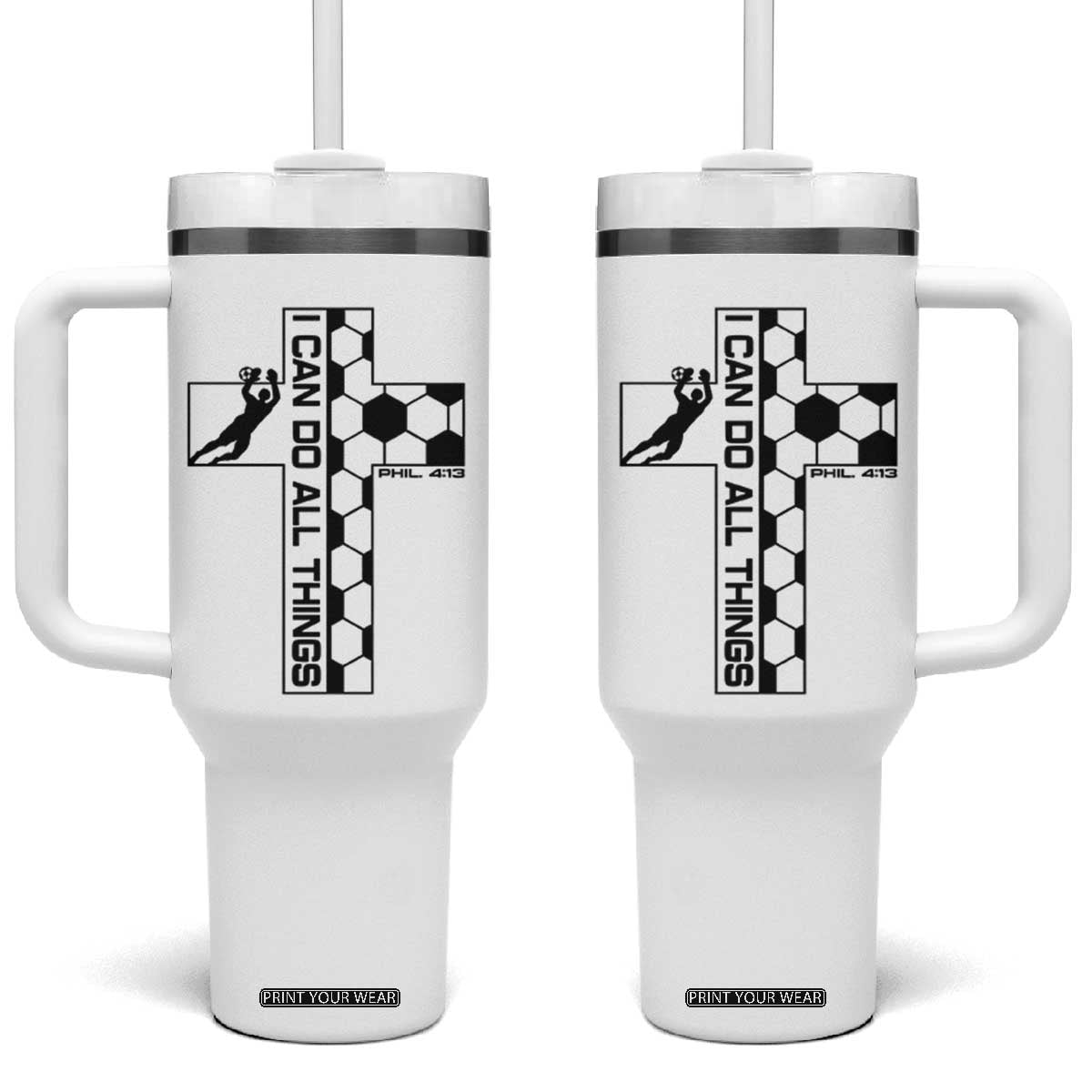 I Can Do All Things Through Soccer Christian Faith Gift Tumbler With Handle TS12 One Size: 40 oz White Print Your Wear