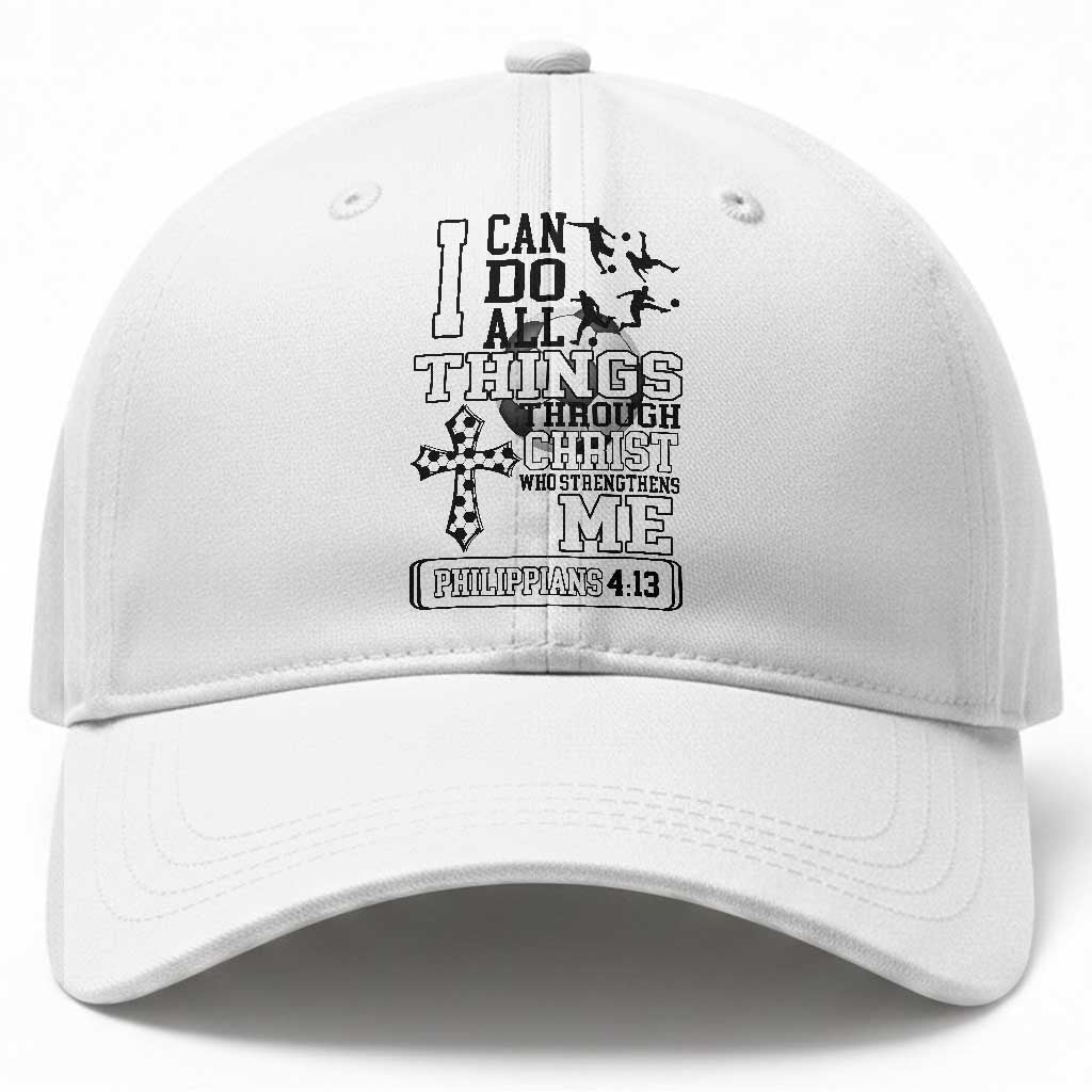 Soccer Christian Gift Baseball Cap I Can Do All Things Through Christ TS12 Print Your Wear