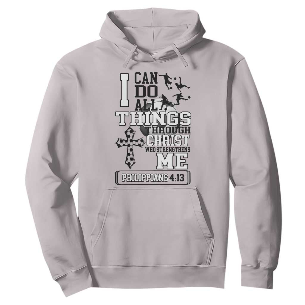 Soccer Christian Gift Hoodie I Can Do All Things Through Christ TS12 Ice Gray Print Your Wear