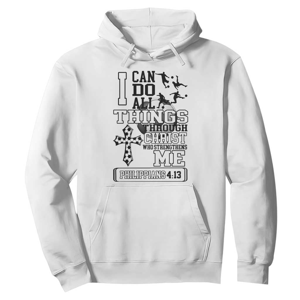 Soccer Christian Gift Hoodie I Can Do All Things Through Christ TS12 White Print Your Wear