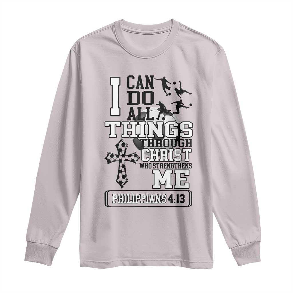 Soccer Christian Gift Long Sleeve Shirt I Can Do All Things Through Christ TS12 Ice Gray Print Your Wear