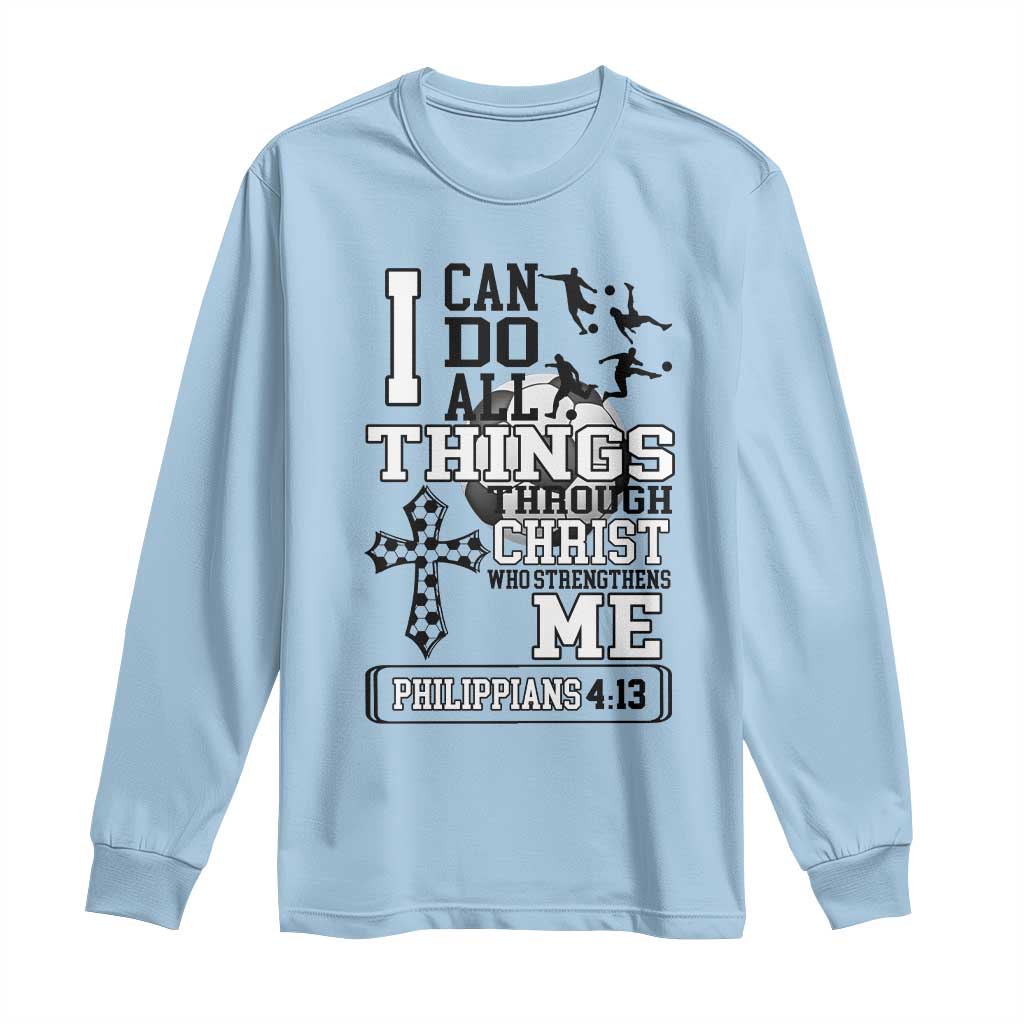 Soccer Christian Gift Long Sleeve Shirt I Can Do All Things Through Christ TS12 Light Blue Print Your Wear