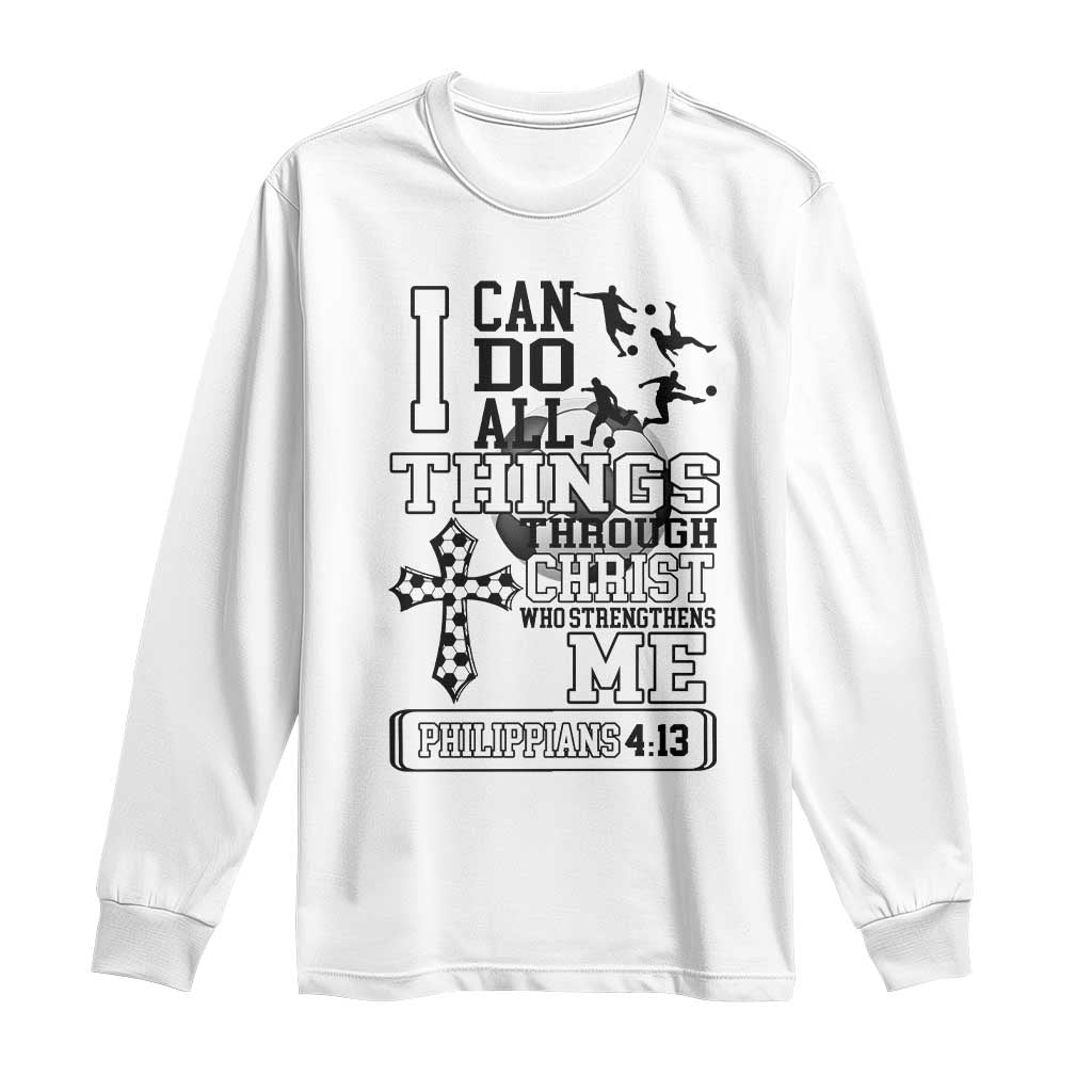 Soccer Christian Gift Long Sleeve Shirt I Can Do All Things Through Christ TS12 White Print Your Wear