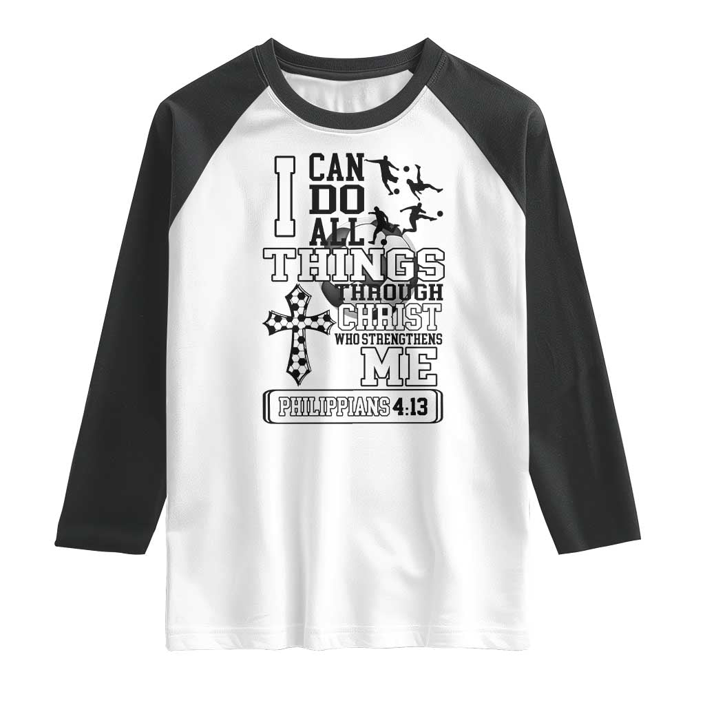 Soccer Christian Gift Raglan Shirt I Can Do All Things Through Christ TS12 White Black Print Your Wear