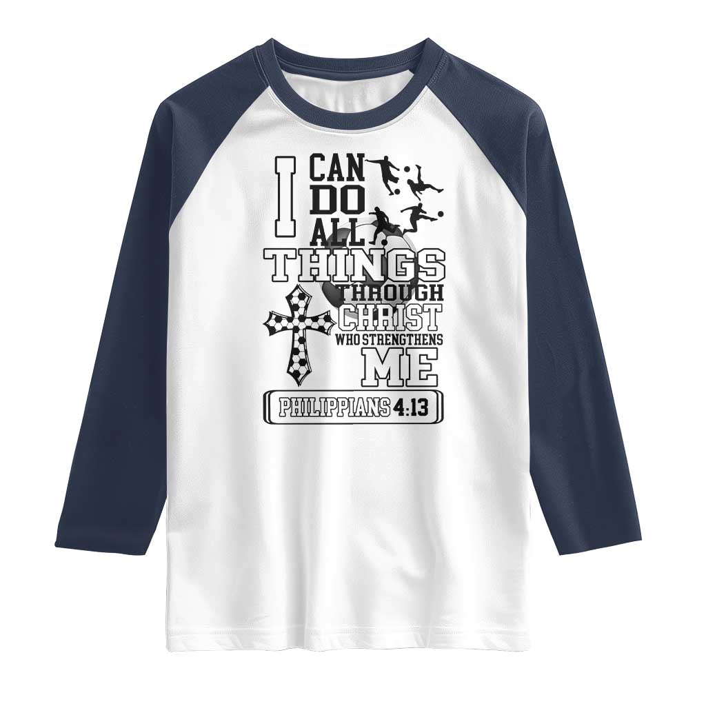 Soccer Christian Gift Raglan Shirt I Can Do All Things Through Christ TS12 White Navy Print Your Wear