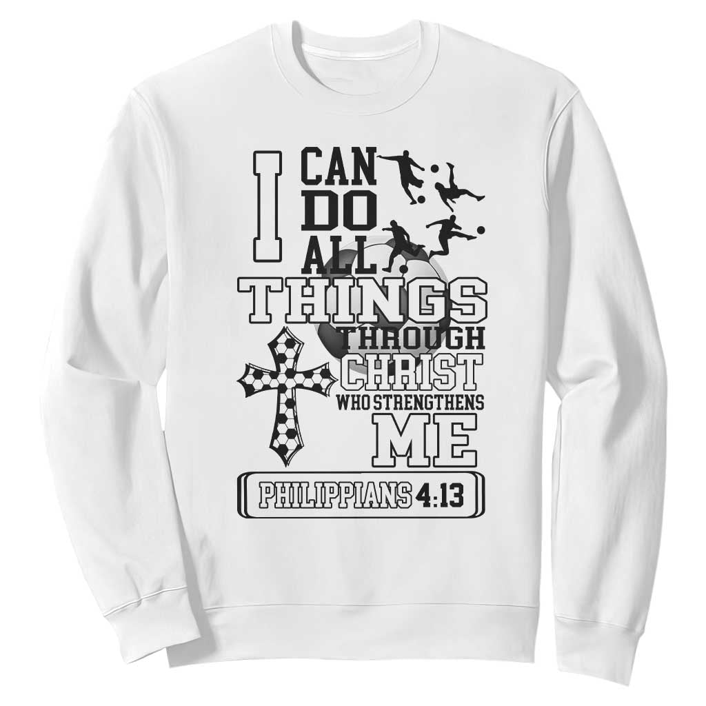 Soccer Christian Gift Sweatshirt I Can Do All Things Through Christ TS12 White Print Your Wear