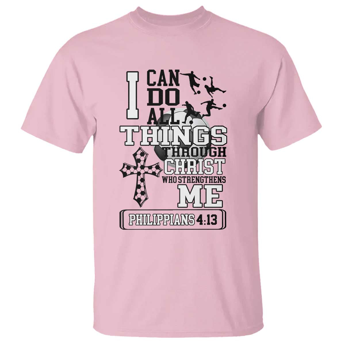 Soccer Christian Gift T Shirt I Can Do All Things Through Christ TS12 Light Pink Print Your Wear