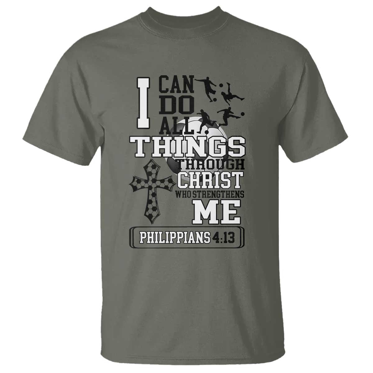Soccer Christian Gift T Shirt I Can Do All Things Through Christ TS12 Military Green Print Your Wear