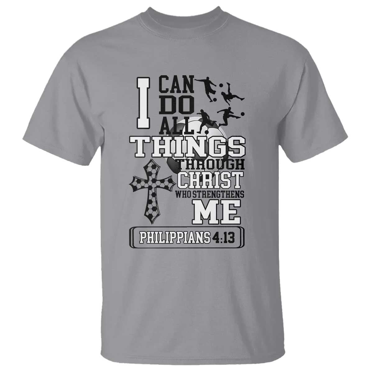 Soccer Christian Gift T Shirt I Can Do All Things Through Christ TS12 Sport Gray Print Your Wear