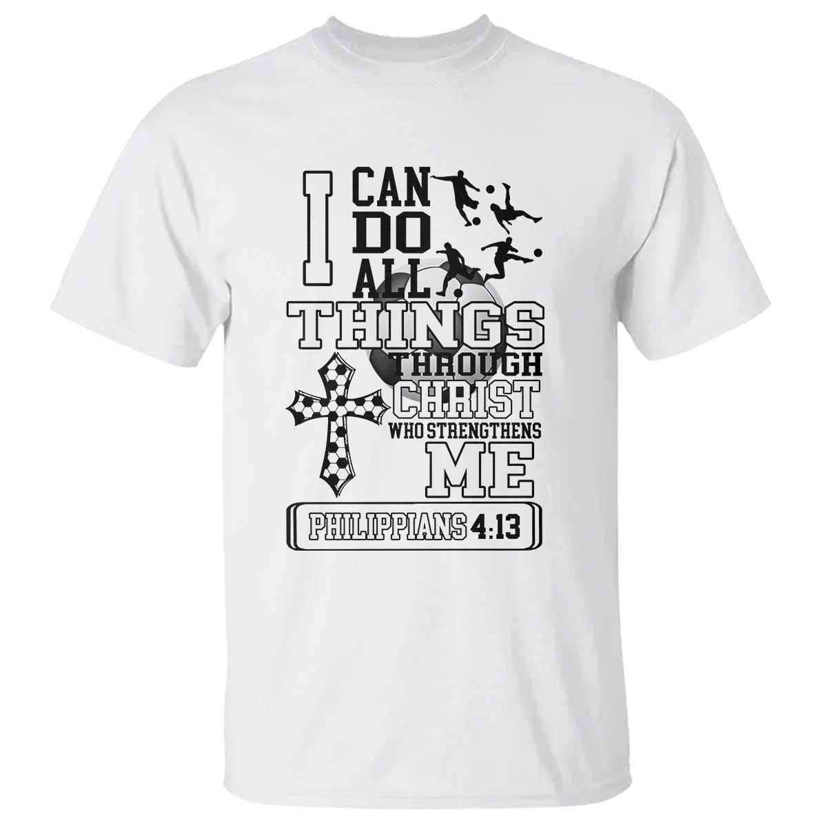 Soccer Christian Gift T Shirt I Can Do All Things Through Christ TS12 White Print Your Wear
