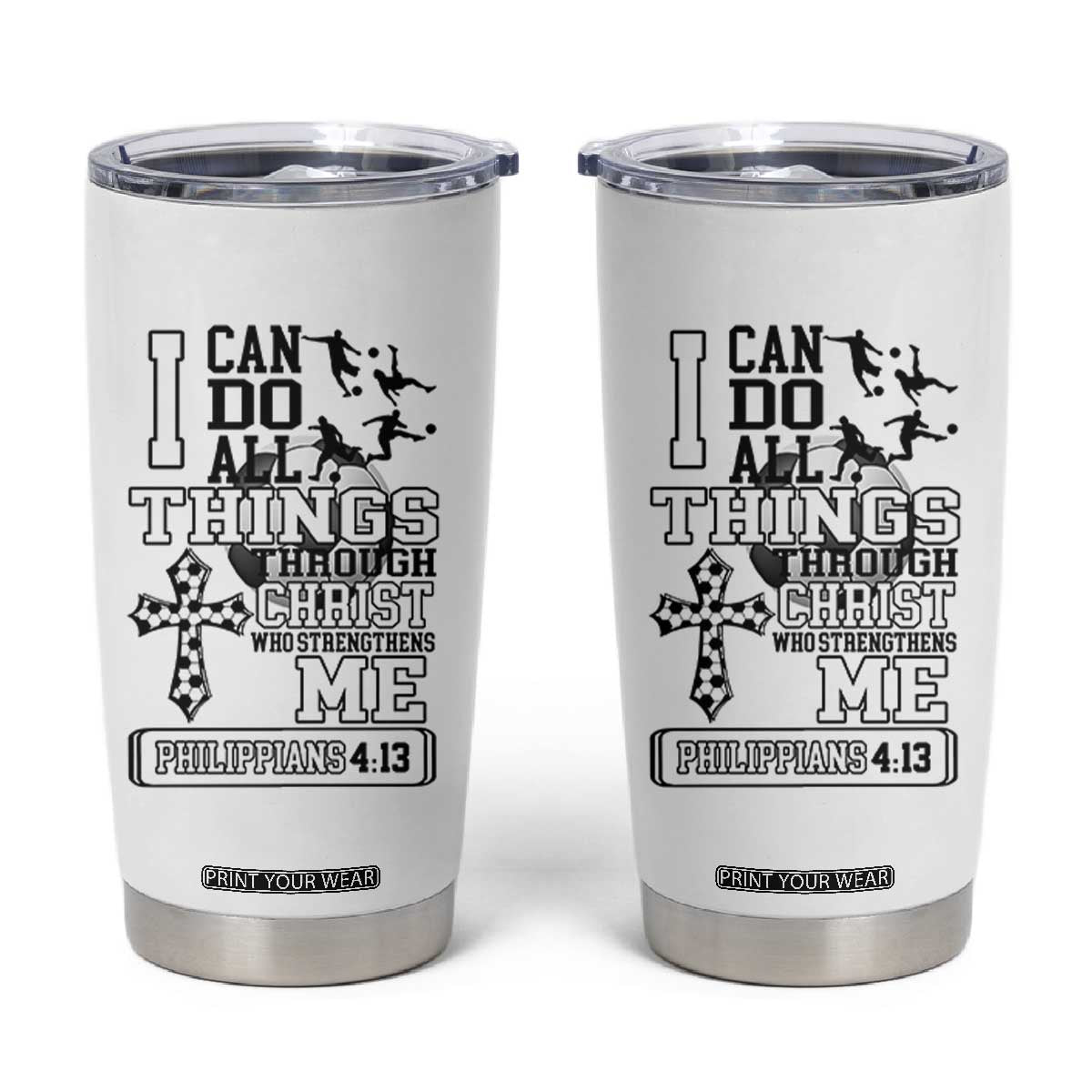 Soccer Christian Gift Tumbler Cup I Can Do All Things Through Christ TS12 White Print Your Wear