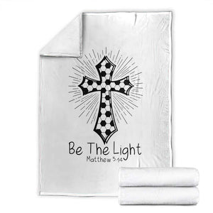 Be The Light Matthew 5 14 Throw Blanket Christian Soccer Faith Gift TS12 White Print Your Wear