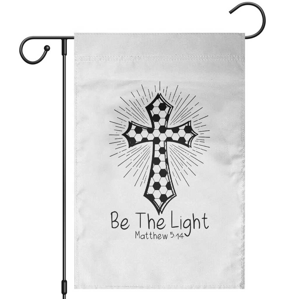 Be The Light Matthew 5 14 Garden Flag Christian Soccer Faith Gift TS12 White Print Your Wear