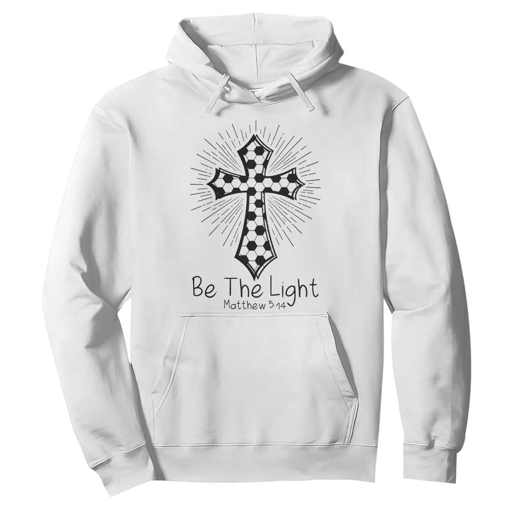 Be The Light Matthew 5 14 Hoodie Christian Soccer Faith Gift TS12 White Print Your Wear