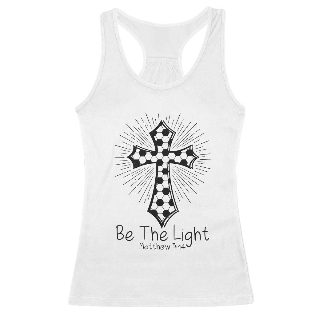 Be The Light Matthew 5 14 Racerback Tank Top Christian Soccer Faith Gift TS12 White Print Your Wear