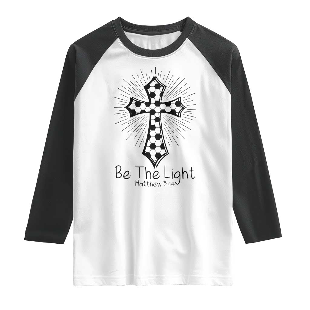 Be The Light Matthew 5 14 Raglan Shirt Christian Soccer Faith Gift TS12 White Black Print Your Wear