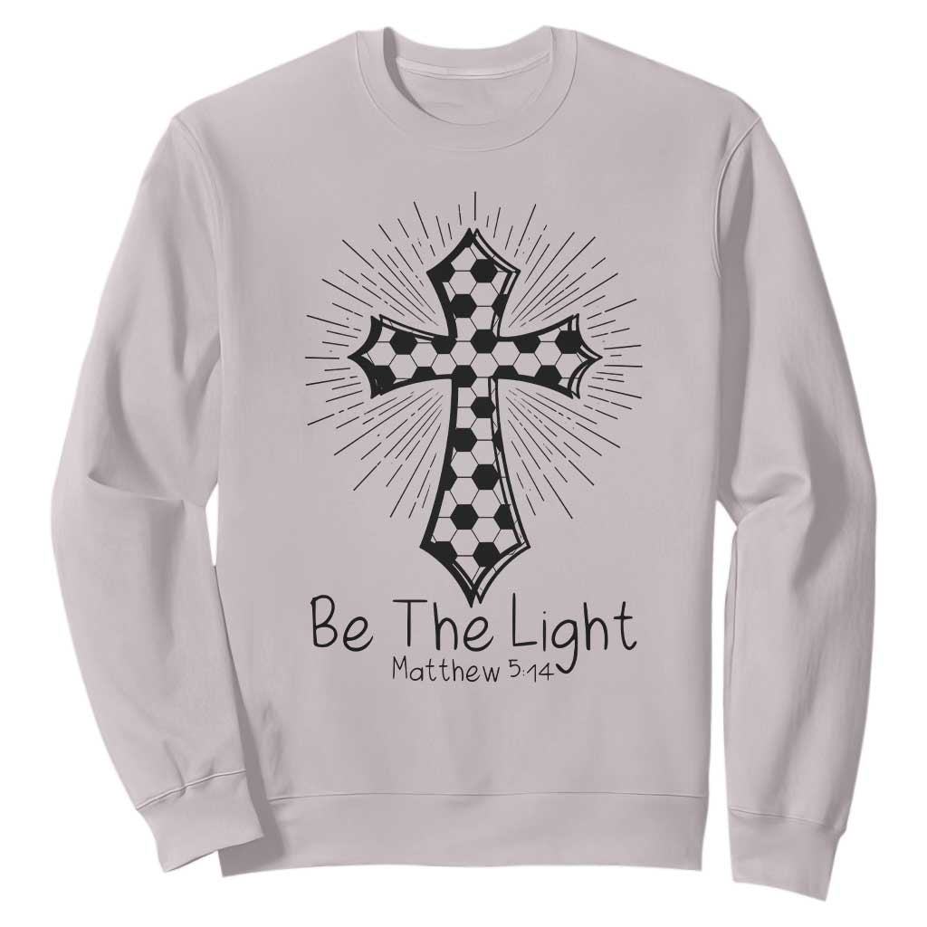 Be The Light Matthew 5 14 Sweatshirt Christian Soccer Faith Gift TS12 Ice Gray Print Your Wear