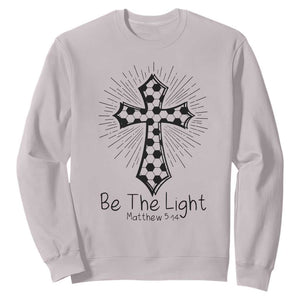 Be The Light Matthew 5 14 Sweatshirt Christian Soccer Faith Gift TS12 Ice Gray Print Your Wear