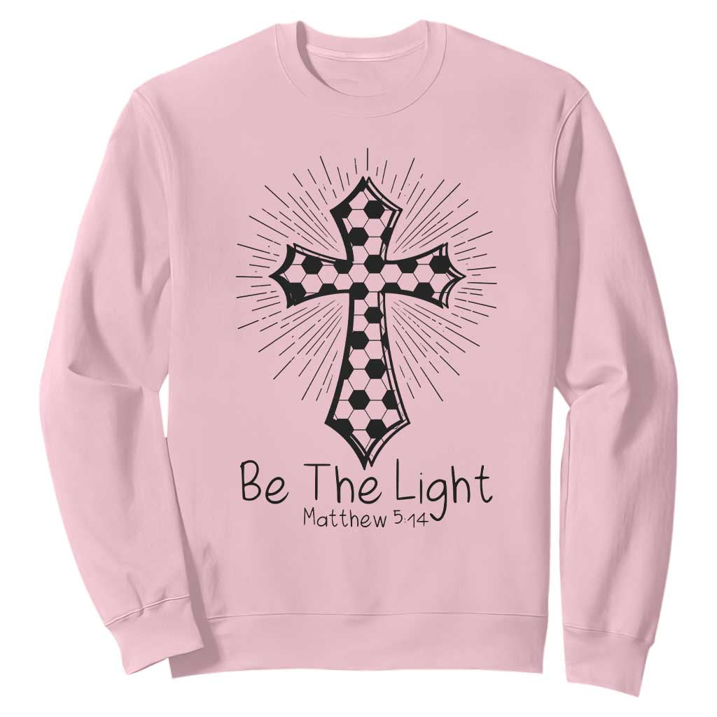 Be The Light Matthew 5 14 Sweatshirt Christian Soccer Faith Gift TS12 Light Pink Print Your Wear